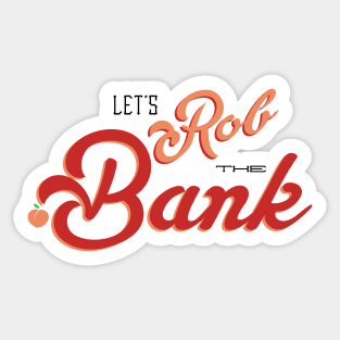 Let's Rob The Bank Sticker